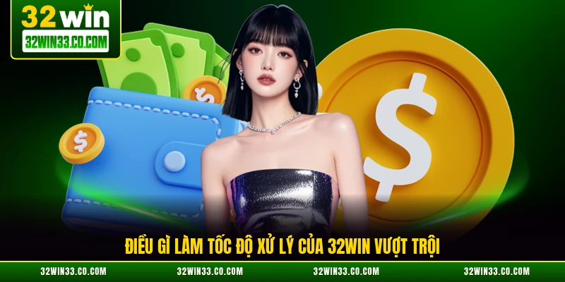 Điều gì làm tốc độ xử lý của 32WIN vượt trội