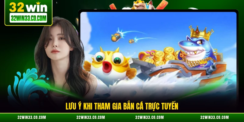 Lưu ý khi tham gia bắn cá trực tuyến