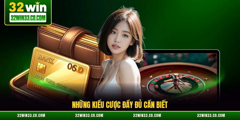 Những kiểu cược đầy đủ cần biết
